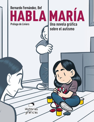 Habla María - Una novela gráfica sobre el autismo by Bernardo Fernández. 