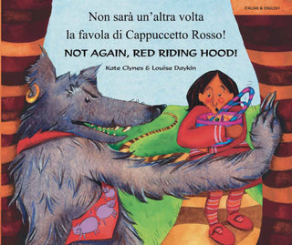 Not again, Red Riding Hool - Non sarà un'altra volta la favola di Cappucetto Rosso! by Kate Clynes and Louise Daykin.