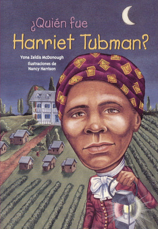 ¿Quién fue Harriet Tubman by Yona Zeldis McDonough. Born a slave in Maryland, Harriet Tubman knew first-hand what it meant to be someone's property; 