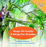 A Mango for Grandpa - Mango dla dziadka - Bilingual Polish edition by Caroline Hudicourt and illustrated by Ismer Saincilus.