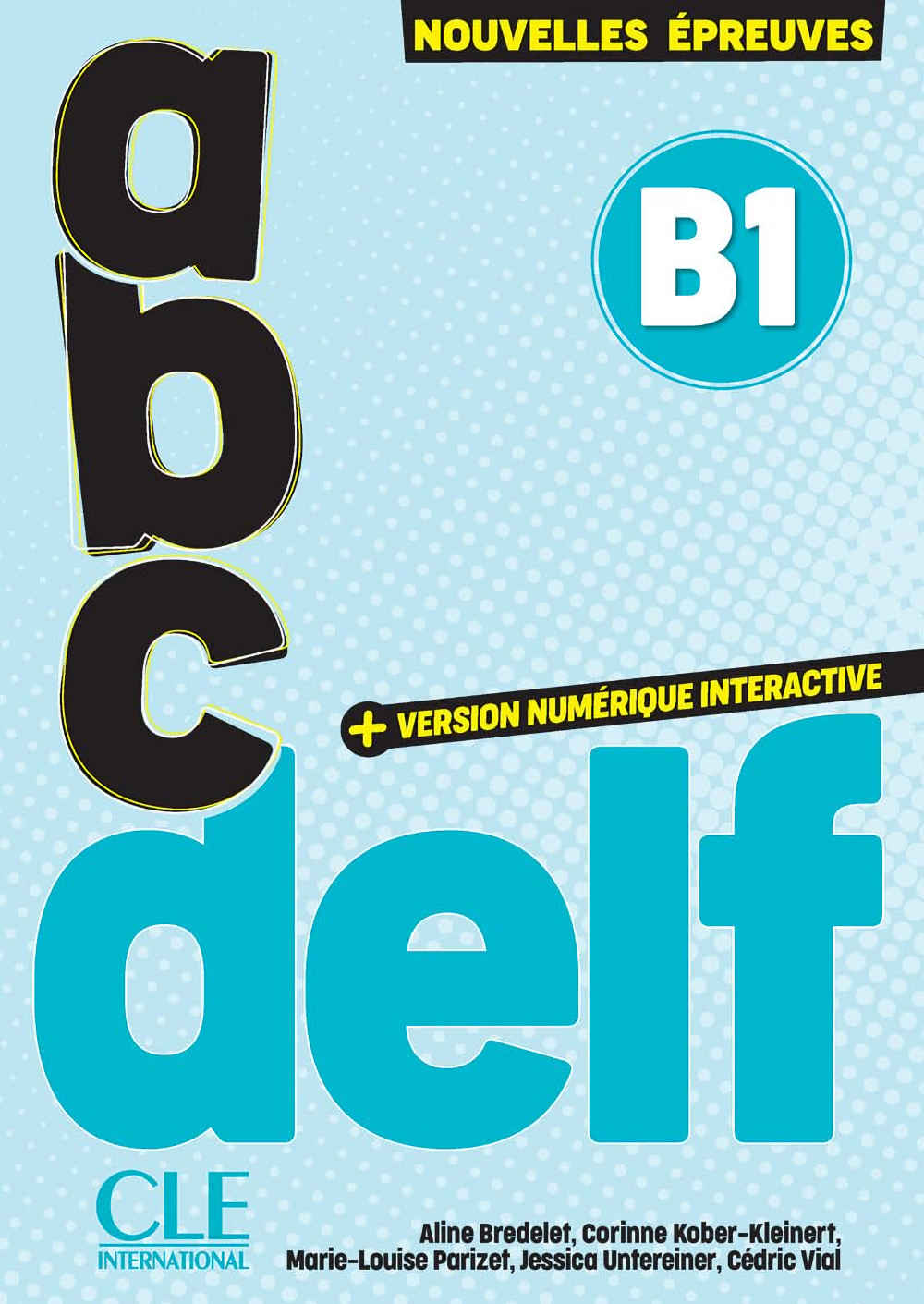 ABC Delf B1 Version numérique interactive - nouvelles épreuves by Aline Bredelet, Corinne Kober-Kleinert, Marie-Louise Parizet, Jessica Untereiner and Cédriv Vial. From Clé International.
