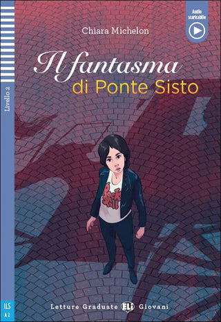 Il fantasma di Ponte Sisto by Chiara Michelon. Level 2 - A2 - 600 headwords.  Roma è una città ricca di misteri.