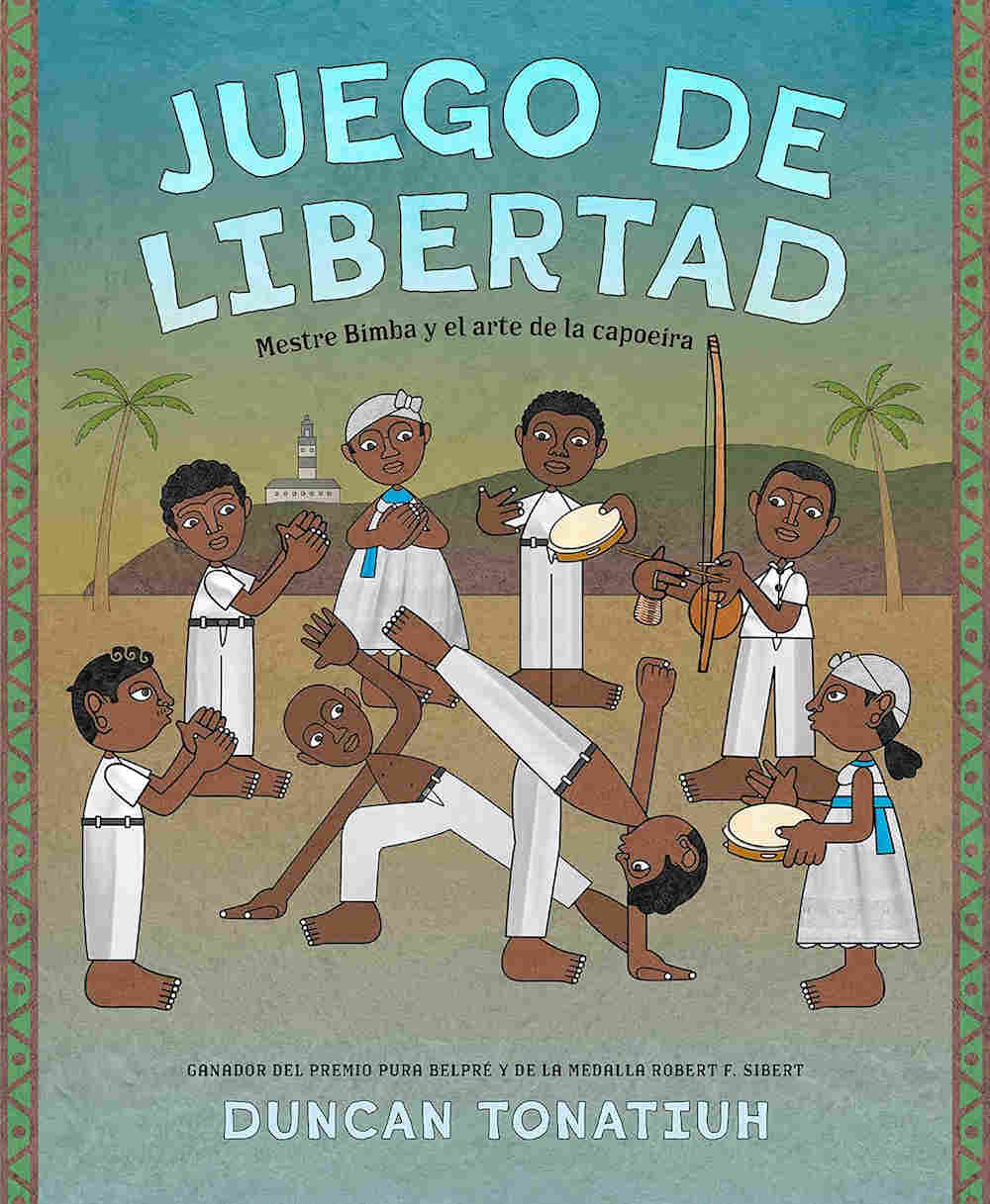 Juego de libertad by duncan tonatiuh. Mestre Bimba y el arte de la capoeira. 