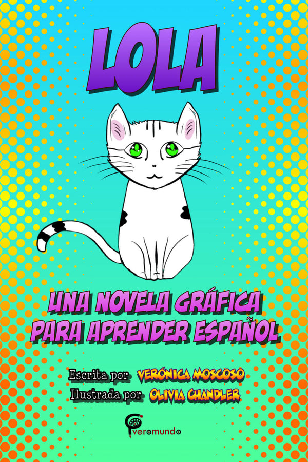 Lola - una novela gráfica para aprender español by Veronica Moscoso and illustrated by Olivia Chandler.