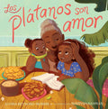 Los platanos son amor by alyssareynoso-morris and illustrated by Mariyah Rahman.