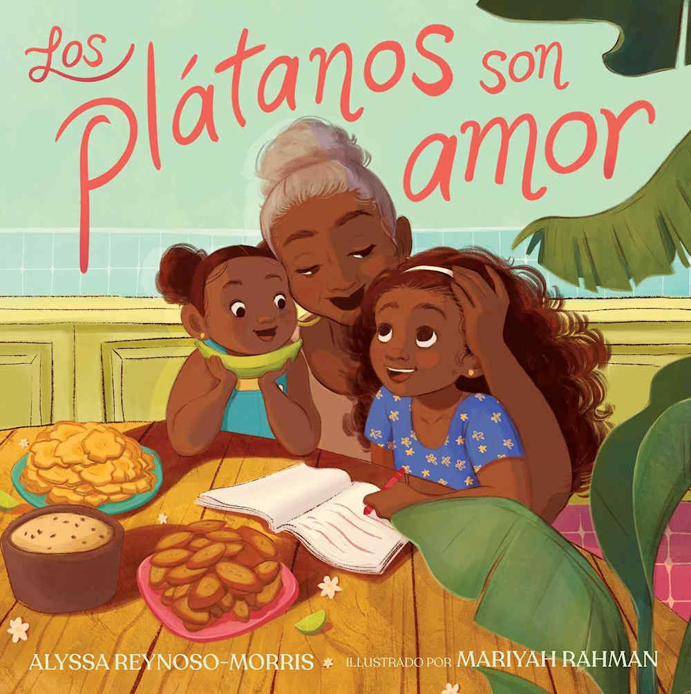 Los platanos son amor by alyssareynoso-morris and illustrated by Mariyah Rahman.