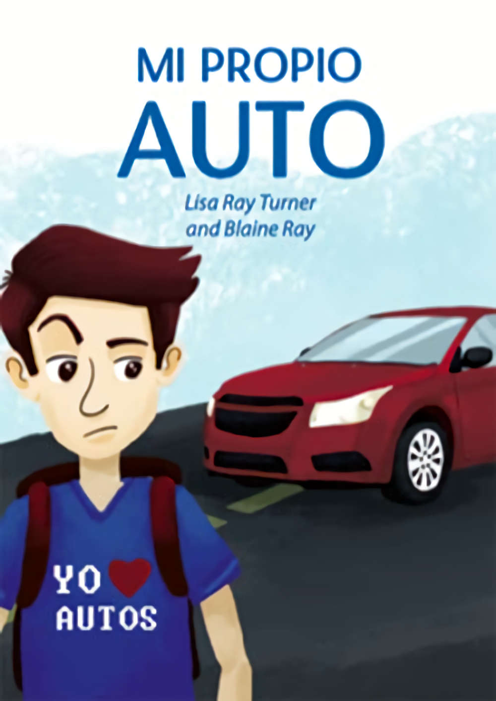 Mi Propio Auto by Lisa Ray Turner and Blaine Ray - Image of a boy with Yo Heart Autos on his shirt and a red car in the background.