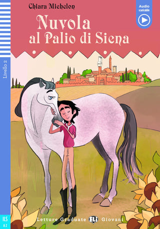 Nuvola al Palio di Siena by Chiara Michelon. Livello 2 - A2.  Una storia di amicizia e di riscatto, che parla al cuore dei ragazzi e ci racconta la bellezza del mondo dei cavalli.