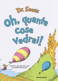 Oh quante cose vedrai by dr seuss - Il classico che ogni anno scala le classifiche americane. From Mondadori.