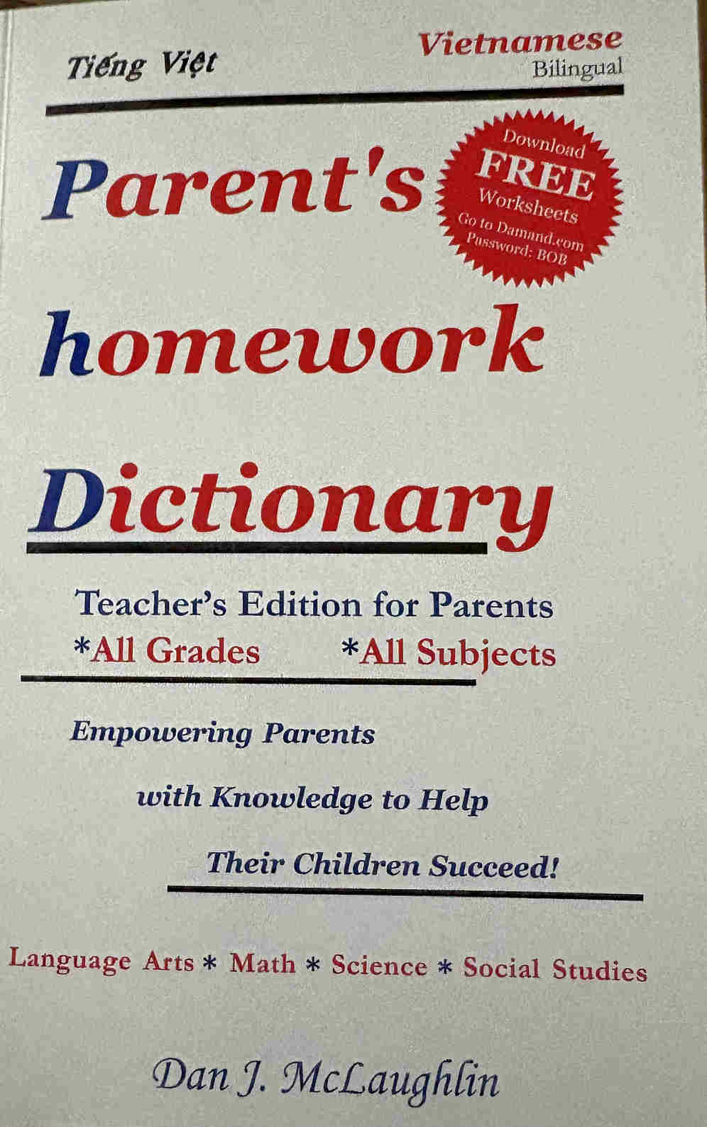 Parent's Homework Dictionary - by Dan J. McLaughlin - all grades - all subjects. Empowering Parents with knowledge to help their children succeed!