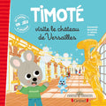 Timoté visite le château de Versailles - Une histoire, des activités et un jeu à découper! Gründ
