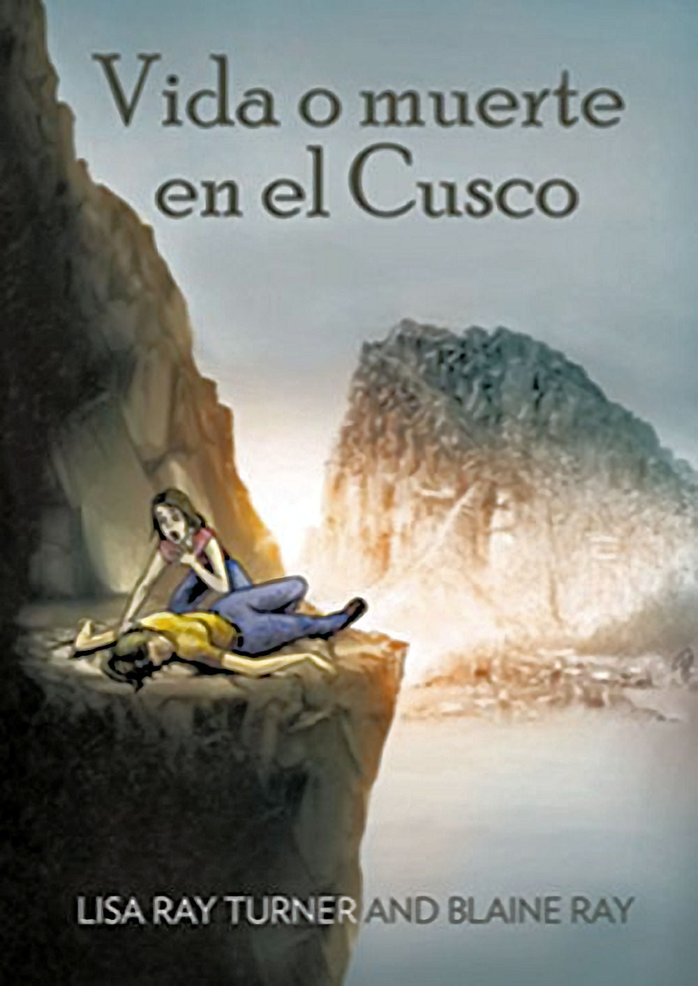 Vida o Muerte en el Cusco by Lisa Ray Turner and Blaine Ray