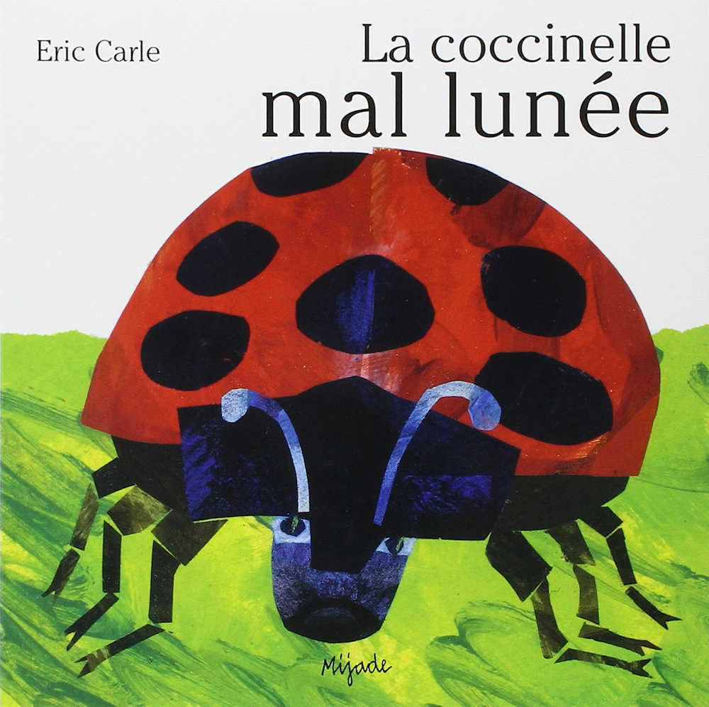 La coccinelle mal lunée by Eric Carle - French edition of The Grouchy Ladybug. Mijade.