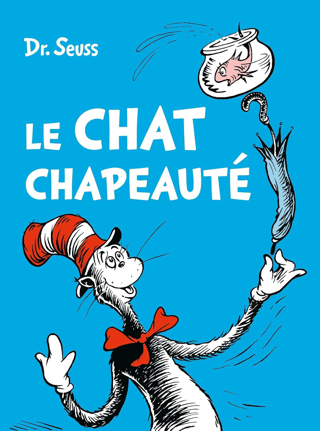 Le Chat Chapeauté - French edition of The Cat in the Hat by Dr. Seuss. Image of the Cat in the Hat balancing a fish in a fishbowl on an umbrella!