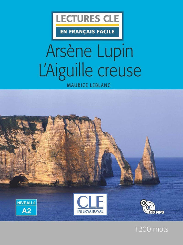 Niveau 2 - Arsène Lupin L'Aiguille Creuse by Maurice Leblanc. Lecture en français langue étrangère (FLE) dans la collection Lecture CLE en français facile 