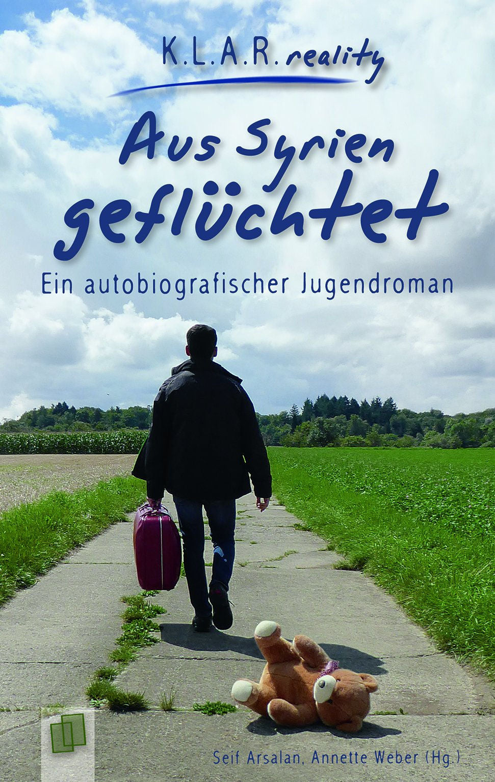Aus Syrien geflüchtet - Ein autobiografischer Jugendroman - K.L.A.R. reality by Seif Arsalan and Annette Weber.