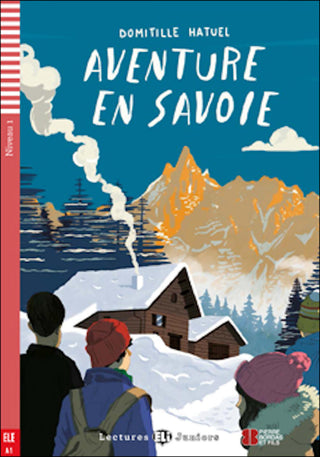Aventure en Savoie by Domitille Hatuel. Illustrations de Luca Tagliafico. Niveau 1 600 mots