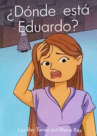 ¿Dónde está Eduardo? by Lisa Ray Turner and Blaine Ray. Una novela breve y fácil totalmente en español - Nivel 2