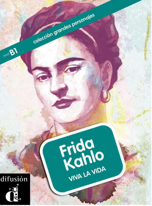 Frida Kahlo - Viva la Vida - Required summer reader for AIS SLA Intermediate High.  de Aroa Moreno. Nivel B1. Colección grandes personajes. 
