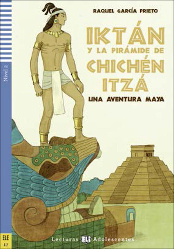 Iktán y La Pirámide de Chichén Itzá by Raquel García Prieto. Ilustractiones de Toni de Muro. Nivel 2 