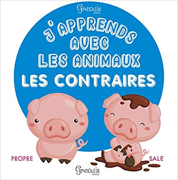J'Apprends avec les Animaux Les Contraires | Foreign Language and ESL Books and Games