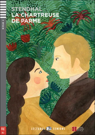 La Chartreuse de Parme by Stendhal. Niveau 4 - B2. Adaptation, dossiers et activités de Pierre Hauzy.