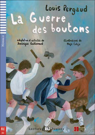 La Guerre des Boutons by Louis Pergaud. Niveau 2 - 800 mots. Adaptation, dossier et activités de Dominique Guillemant. Illustrations de Maja Celija.