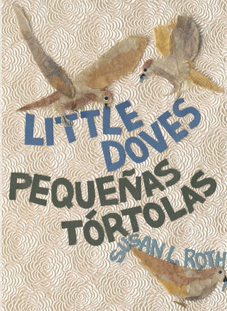 Pequeñas tórtolas - Little Doves - A bilingual celebration of birds and a baby by Susan L. Roth. 