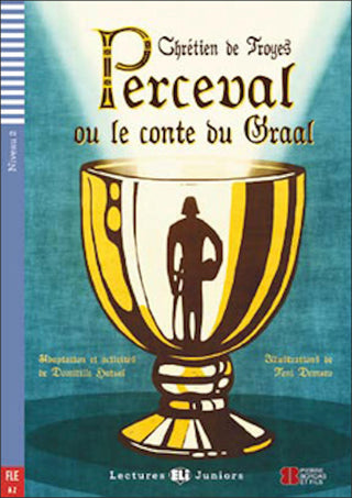 Perceval ou le conte de Graal by Chrétien de Troyes. Niveau 2 - 800 mots. Adaptation et activités de Domitille Hatuel. Illustrations de Toni Demuro.