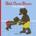 Petit Ours Brun à la piscine by Marie Aubinais. Little Brown Bear goes to the swimming pool! Bayard Jeunesse