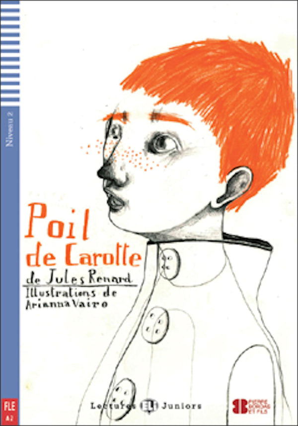 Poil de Carotte by Jules Renard. 800 mots. Adaptation, dossiers et activités de Dominique Guillemant. Illustrations de Arianna Vairo.