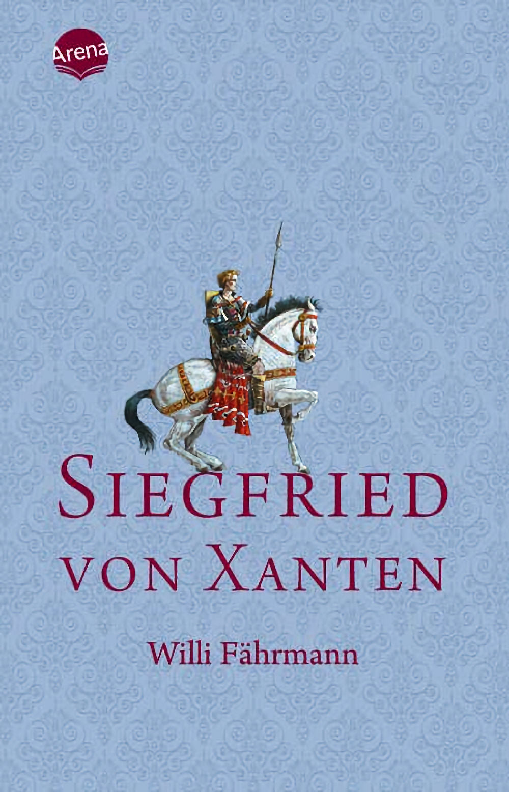 Siegfried von Xanten by Willi Fährmann - Arena