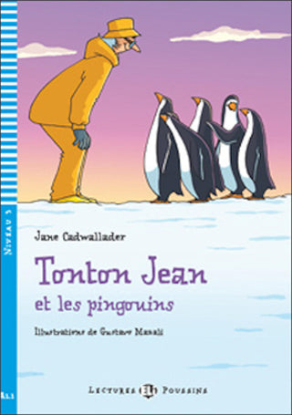 Tonton Jean et les pingouins by Jane Cadwallader. Illustrations by Gustavo Mazali. Niveau 3