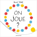 On Joue? by Hervé Tullet. Bayard Jeunesse.